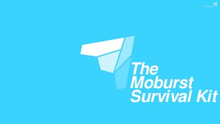The
Moburst
Survival Kit
 