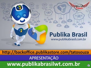 http://backoffice.publikastore.com/tatosouza

www.publikabrasilwt.com.br

 