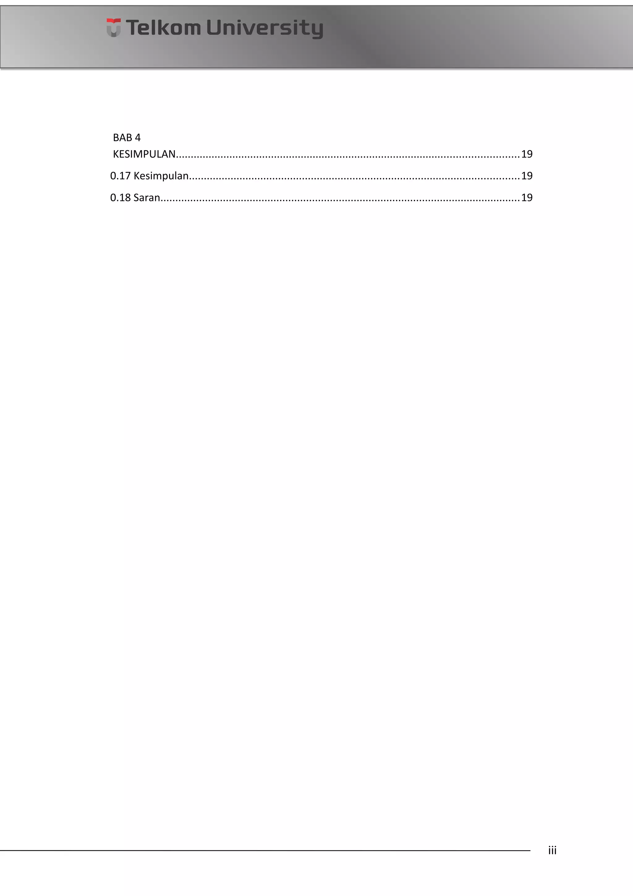 BAB 4
KESIMPULAN...................................................................................................................19
0.17 Kesimpulan...............................................................................................................19
0.18 Saran.........................................................................................................................19
iii
 
