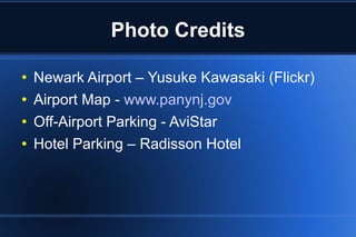 Photo Credits Newark Airport – Yusuke Kawasaki (Flickr) Airport Map -  www.panynj.gov Off-Airport Parking - AviStar Hotel Parking – Radisson Hotel 