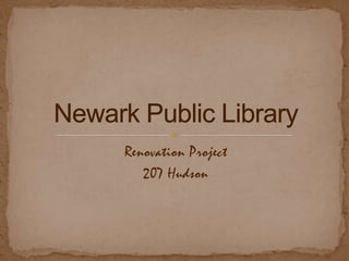 Renovation Project  207 Hudson  Newark Public Library 