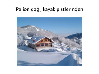 Pelion dağ , kayak pistlerinden
 