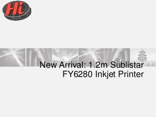 New Arrival: 1.2m Sublistar
FY6280 Inkjet Printer
 