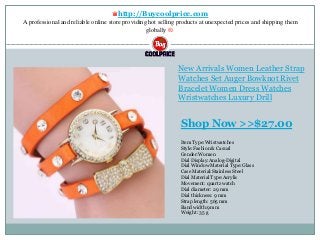 ♛http://Buycoolprice.com
A professional and reliable online store providing hot selling products at unexpected prices and shipping them
globally ®.
New Arrivals Women Leather Strap
Watches Set Auger Bowknot Rivet
Bracelet Women Dress Watches
Wristwatches Luxury Drill
Item Type:Wristwatches
Style:Fashion & Casual
Gender:Women
Dial Display:Analog-Digital
Dial Window Material Type:Glass
Case Material:Stainless Steel
Dial Material Type:Acrylic
Movement: quartz watch
Dial diameter: 29 mm
Dial thickness: 9 mm
Strap length: 565 mm
Band width:9mm
Weight: 35 g
Shop Now >>$27.00
 