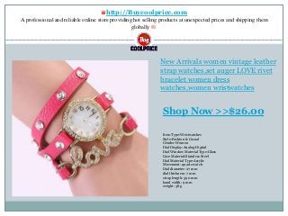 ♛http://Buycoolprice.com
A professional and reliable online store providing hot selling products at unexpected prices and shipping them
globally ®.
New Arrivals women vintage leather
strap watches,set auger LOVE rivet
bracelet women dress
watches,women wristwatches
Item Type:Wristwatches
Style:Fashion & Casual
Gender:Women
Dial Display:Analog-Digital
Dial Window Material Type:Glass
Case Material:Stainless Steel
Dial Material Type:Acrylic
Movement: quartz watch
Dial diameter: 27 mm
dial thickness: 7 mm
strap length: 590 mm
band width: 9 mm
weight: 38 g
Shop Now >>$26.00
 