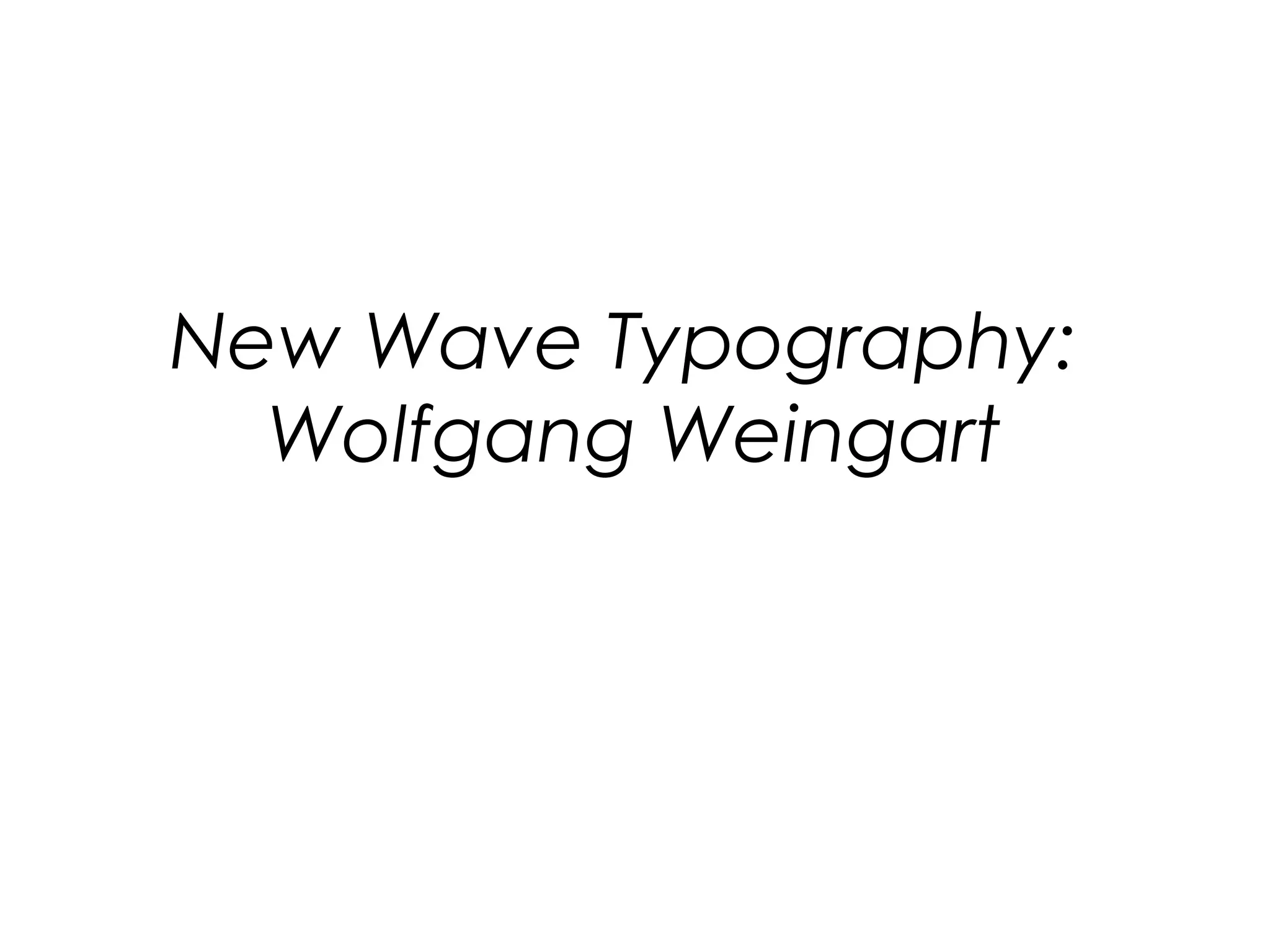 New Wave Typography:
Wolfgang Weingart

 