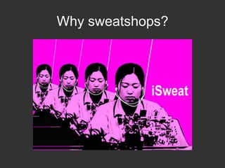 Why sweatshops?