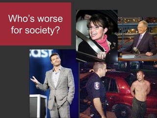 Who’s worse for society?