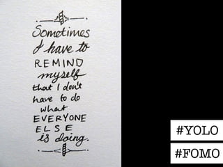 #YOLO 
#FOMO 
 