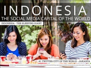 INDONESIA - THE SLEEPING GIANT 
#1 TWITTER CITY OF THE WORLD - JAKARTA 
SOURCE: http://www.slideshare.net/OnDevice/indonesia-the-social-media-capital-of-the-world?ref=http://asia-research.net/2013/12/indonesia-the-social-media-capital-of-the-world/ 
 