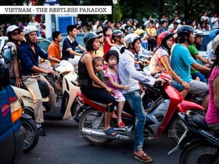 VIETNAM - THE RESTLESS PARADOX 
 