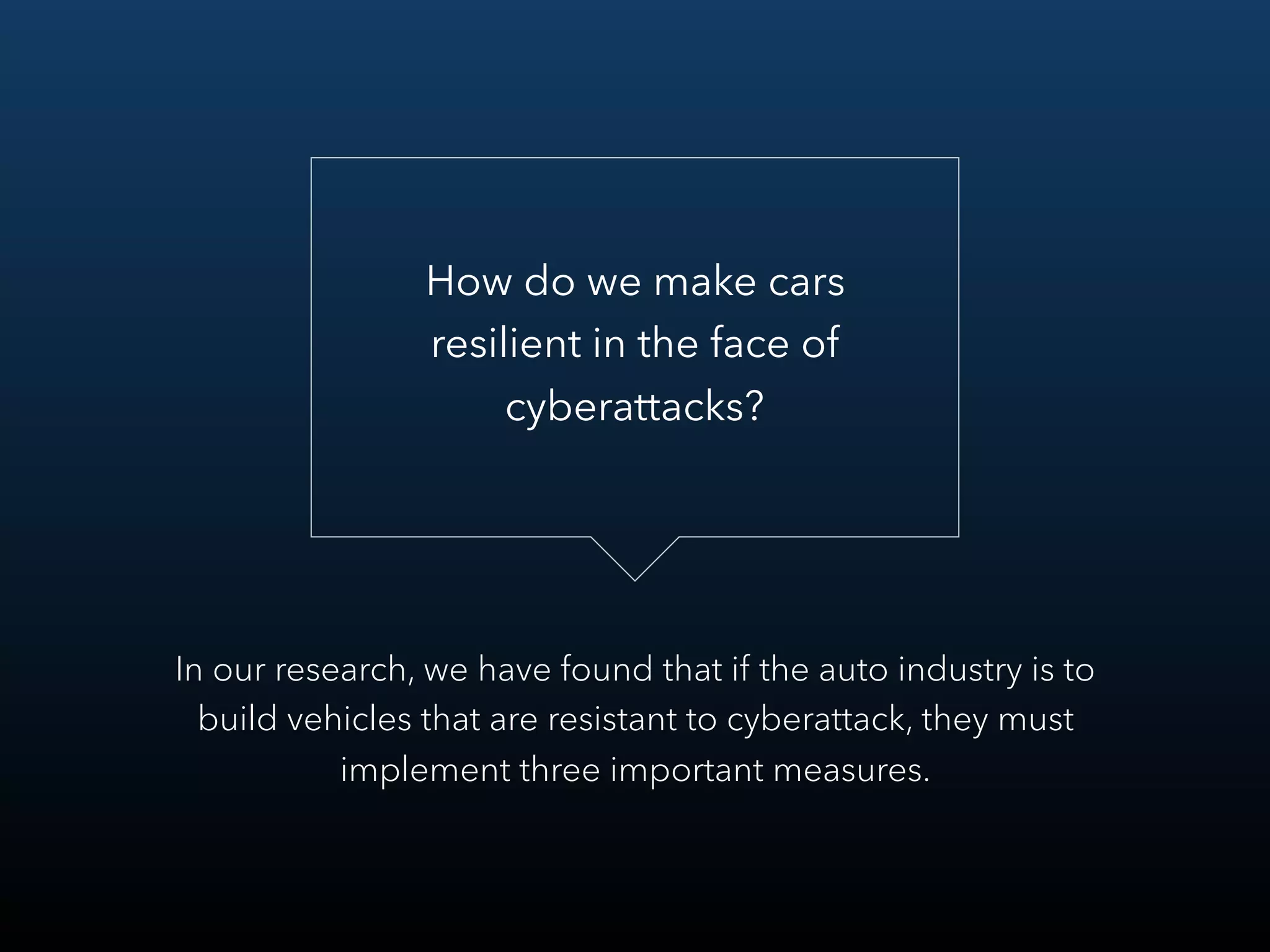 How do we make cars
resilient in the face of
cyberattacks?
In our research, we have found that if the auto industry is to
build vehicles that are resistant to cyberattack, they must
implement three important measures.
 