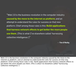 “Web 2.0 is the business revolution in the computer industry
       caused by the move to the internet as platform, and an...