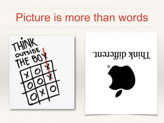 Picture is more than words
 