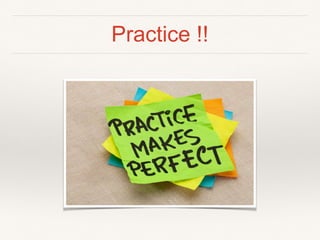 Practice !!
 