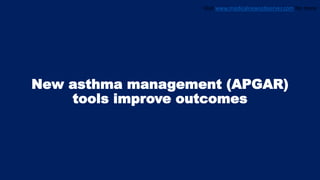 New asthma management (APGAR)
tools improve outcomes
Visit www.medicalnewsobserver.com for more
 
