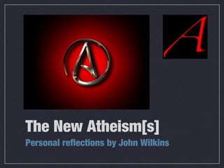 The New Atheism[s]
Personal reflections by John Wilkins
 