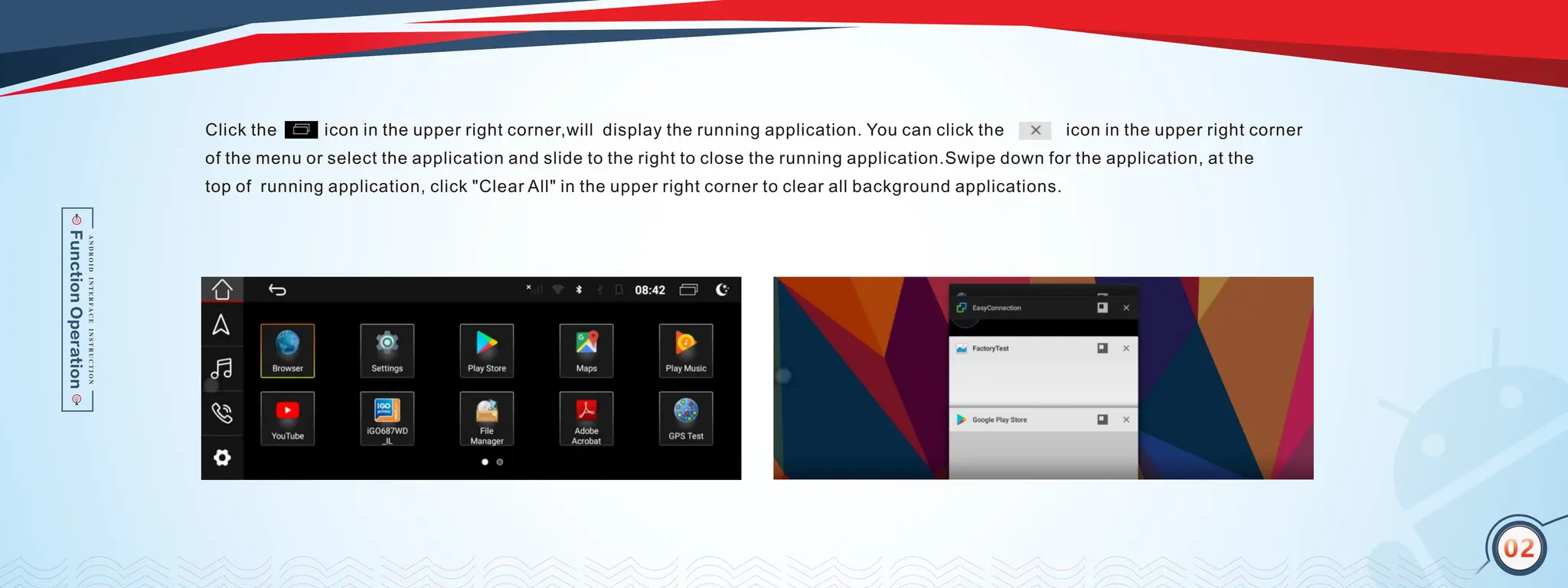 02
Click the icon in the upper right corner,will display the running application. You can click the icon in the upper right corner
of the menu or select the application and slide to the right to close the running application.Swipe down for the application, at the
top of running application, click "Clear All" in the upper right corner to clear all background applications.
02
 
