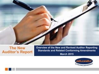Overview of the New and Revised Auditor Reporting
Standards and Related Conforming Amendments
March 2015
The New
Auditor’s Report
 