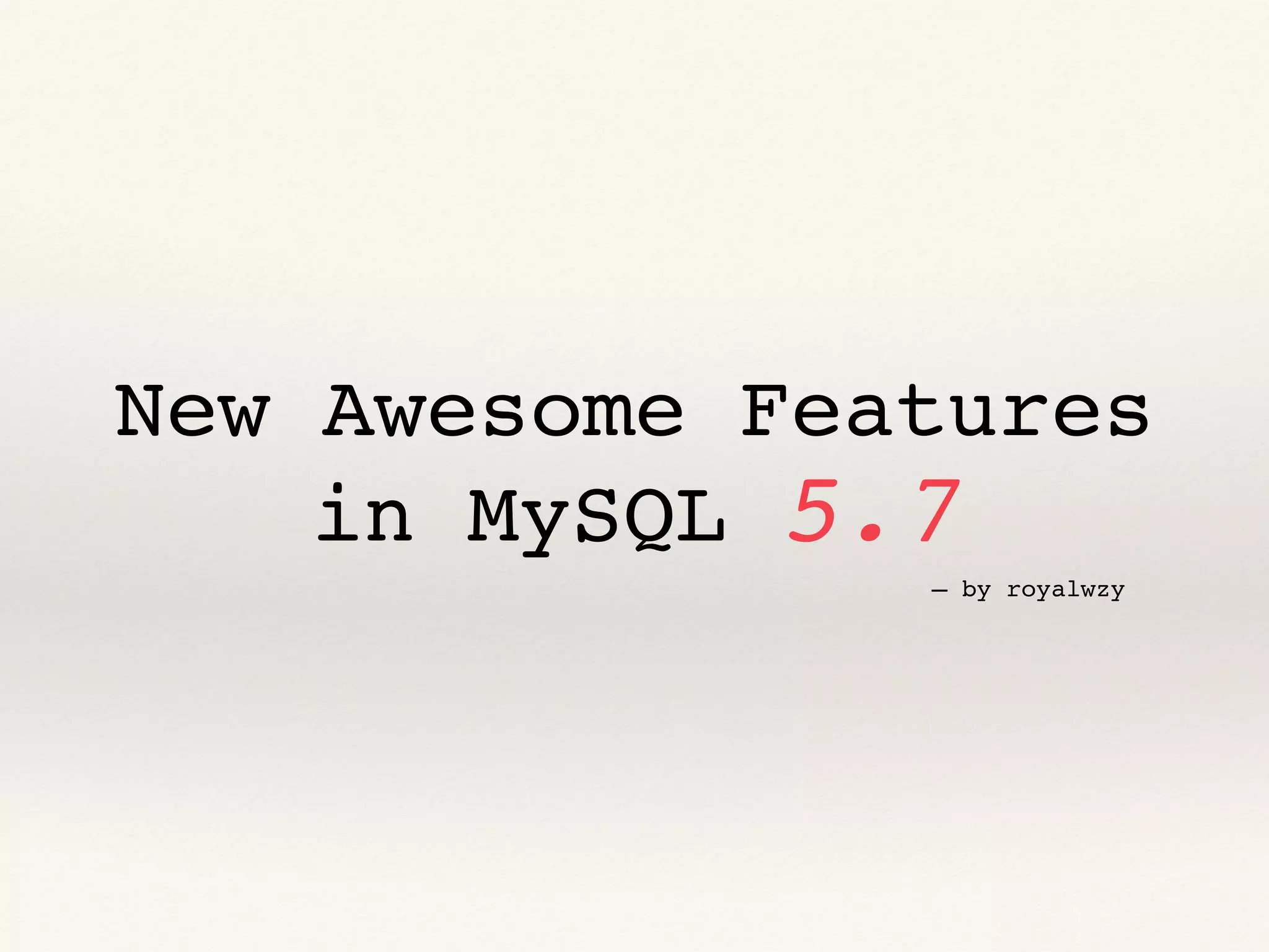 New awesome features in MySQL 5.7 | PPT