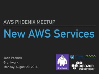 New AWS Services
AWS PHOENIX MEETUP
Josh Padnick
Gruntwork
Monday, August 29, 2016
 