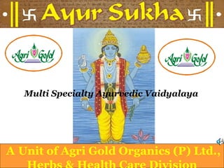 Multi Specialty Ayurvedic Vaidyalaya A   Unit   of Agri Gold Organics (P) Ltd.,  Herbs & Health Care Division 