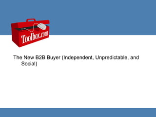 The New B2B Buyer (Independent, Unpredictable, and Social) 