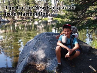Tips for the New Backpacker
from Marmot Bob
 