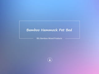Bamboo Hammock Pet Bed
BSL Bamboo Wood Products
 