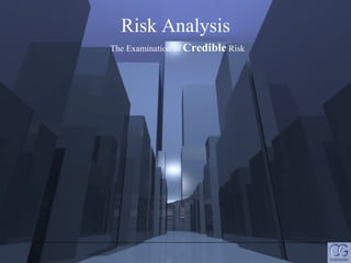 Risk Analysis   The Examination of  Credible  Risk 
