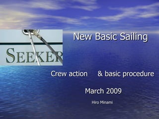 New Basic Sailing Crew action 　 & basic procedure 　 March 2009 Hiro Minami   