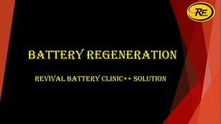 Battery Regeneration
Revival Battery Clinic++ Solution
 