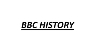BBC HISTORY
 
