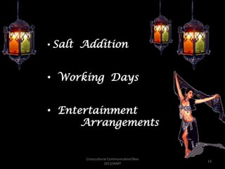 • Salt Addition

• Working Days
• Entertainment
Arrangements

Crosscultural Communication/Nov
2013/AIMT

14

 