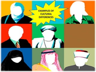 EXAMPLES OF
CULTURAL
DIFFERENCES

 