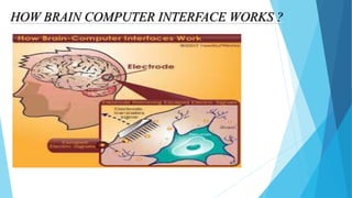HOW BRAIN COMPUTER INTERFACE WORKS ?
 