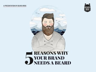 5 Reasons Why Your Brand Needs A Beard! 