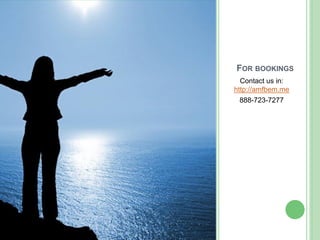 FOR BOOKINGS
Contact us in:
http://amfbem.me
888-723-7277

 