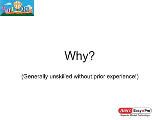 Why?
(Generally unskilled without prior experience!)
 