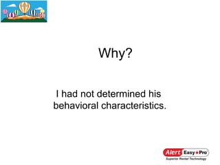 Why?

I had not determined his
behavioral characteristics.
 