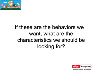 If these are the behaviors we
       want, what are the
  characteristics we should be
          looking for?
 