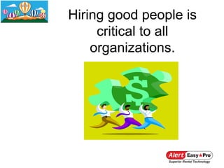 Hiring good people is
     critical to all
    organizations.
 