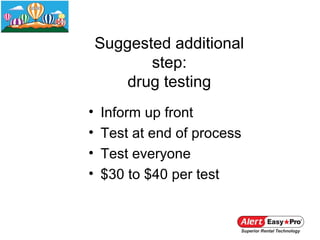 Suggested additional
           step:
        drug testing
•   Inform up front
•   Test at end of process
•   Test everyone
•   $30 to $40 per test
 