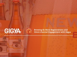 Brewing 8x More Registrations and Omni-channel 
Engagement with Gigya 
 