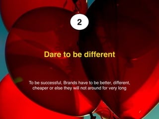While  
PRODUCTS  
may solve small problems  
we didn’t even know we had…
…BRANDS
must heroically beat down the
enemies that torment us every day.
 