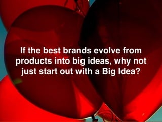 We make brands stronger.
We make brand leaders smarter.
There is a natural evolution from product to brand as we go from
f...