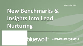#LeadNurture

New Benchmarks & Insights
Into Lead Nurturing

 