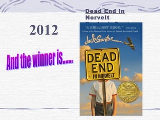 2012

Dead End in
Norvelt
By Jack Gantos

 