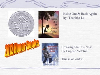 Inside Out & Back Again
By: Thanhha Lai

Breaking Stalin’s Nose
By Eugene Velchin
This is on order!

 