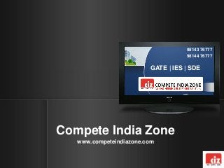 Compete India Zone
www.competeindiazone.com
GATE | IES | SDE
98143 76777
98144 76777
 
